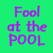 Fool at the Pool